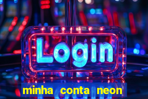 minha conta neon foi bloqueada